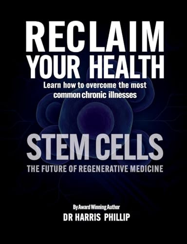 RECLAIM YOUR HEALTH - STEM CELLS: Learn how to overcome the most common chronic illnesses