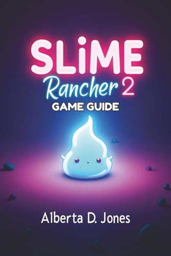 Slime Rancher 2 GAME GUIDE: Essential Slime Strategies, Expert Tips, and Advanced Techniques for Every Player