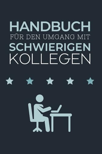 Handbuch für den Umgang mit schwierigen Kollegen: Das Notizbuch für Kollegen und Freunde – lustiges Geschenk fürs Büro