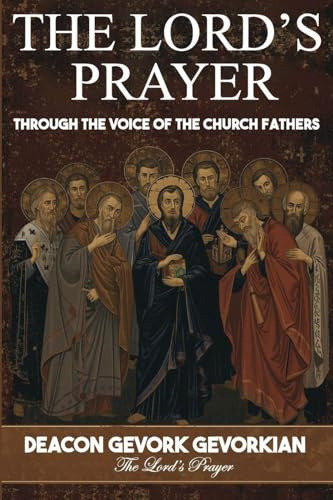 THE LORD'S PRAYER: THROUGH THE VOICE OF THE CHURCH FATHERS