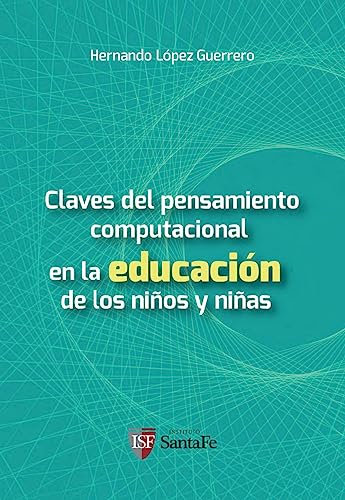 Las claves del pensamiento computacional: En la educación de los niños y niñas (Educación e innovación para el futuro nº 4)
