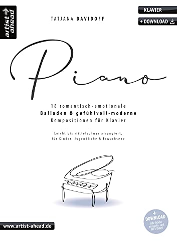 Piano: 18 romantisch-emotionale Balladen & gefühlvoll-moderne Kompositionen für Klavier, leicht bis mittelschwer arrangiert (inkl. Download). Klaviernoten ... Spielliteratur von Tatjana Davidoff)