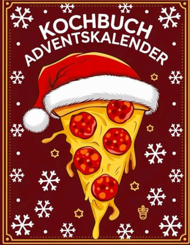 Kochbuch Adventskalender: 24 kreative, schmackhafte Ideen für eine zauberhafte Adventszeit – Ideal für fröhliche gemeinsame Erlebnisse und festliche Genüsse!