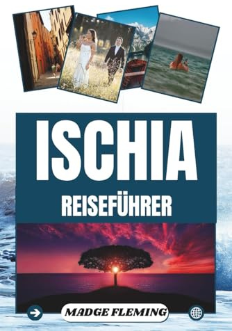ISCHIA REISEFÜHRER: Ein Reiseführer für den Besuch der Insel Ischia