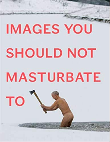 Images You Should Not Masturbate To Paperback Illustrated 29 Nov 2012