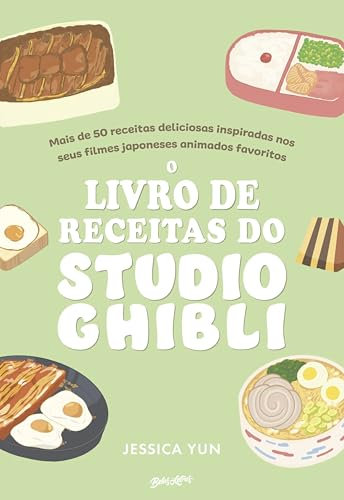 O Livro de Receitas do Studio Ghibli: Mais de 50 deliciosas receitas inspiradas nos seus filmes japoneses animados preferidos (Portuguese Edition)
