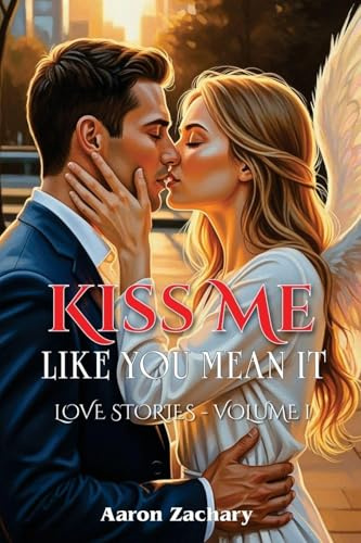 Kiss Me Like You Mean It: Love Stories - Volume 1