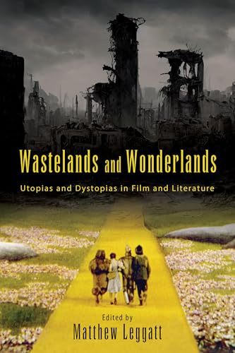 Wastelands and Wonderlands: Utopias and Dystopias in Film and Literature (SUNY series, Horizons of Cinema)