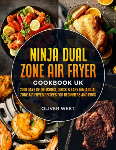 Ninja Dual Zone Air Fryer Cookbook UK: 2000 Days of Delicious, Quick & Easy Ninja Dual Zone Air Fryer Recipes for Beginners and Pros