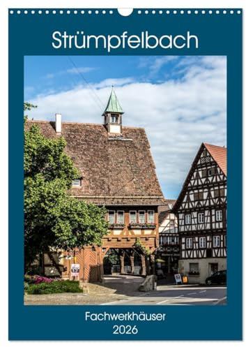 Strümpfelbach - Fachwerkhäuser (Wandkalender 2026 DIN A3 hoch), CALVENDO Monatskalender: Historisches Dorf mit romantischen Fachwerkhäusern. (CALVENDO Orte)