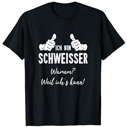 Schweißen Schweißer TShirt Ich Bin Schweißer Weil Ichs Kann T-Shirt