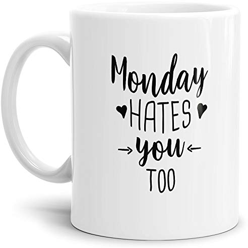 Tassendruck Lustige Kaffee-Tasse mit Spruch Monday Hates You Too- Leben/Liebe/Geschenk/Familie/ - Weiß