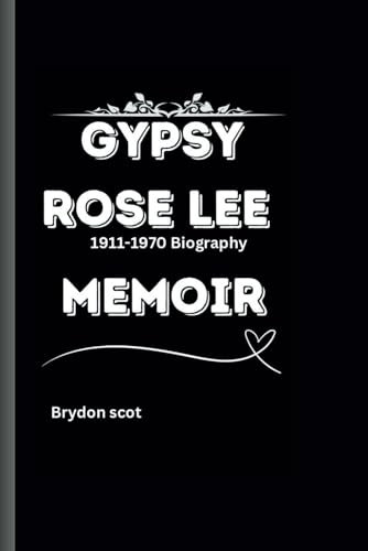 Gypsy Rose Lee: Memoir 1911-1970 biography