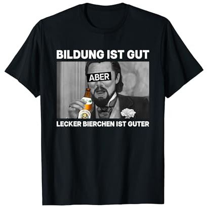 BILDUNG IST GUT. BIER IST GUTER X Lecker Bierchen. Bier T-Shirt