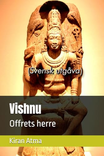 Vishnu: Offrets herre (Hindu Pantheon-serien: Din viktigaste guide till gudar, gudinnor, myter, legender, vediska texter och forntida visdom, Band 16)