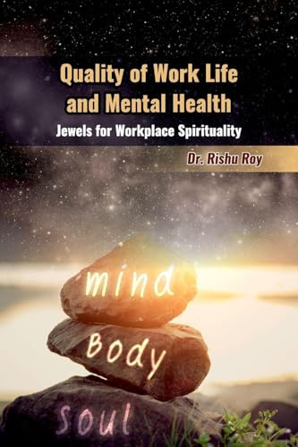 Quality of Work Life and Mental Health: Jewels for Workplace Spirituality: An Intimate Master