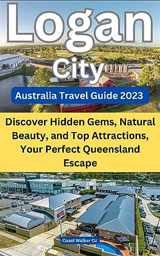 Australia Travel Guide 2023 Logan City: Discover Hidden Gems, Natural Beauty, and Top Attractions - Your Perfect Queensland Escape (English Edition)