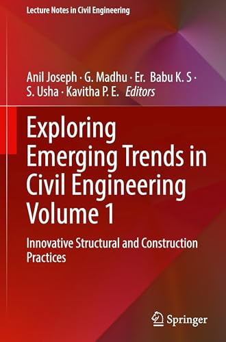 Exploring Emerging Trends in Civil Engineering Volume 1: Innovative Structural and Construction Practices (Lecture Notes in Civil Engineering, 737)