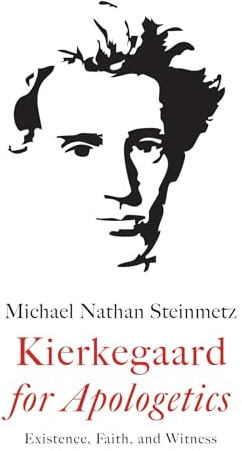 Kierkegaard for Apologetics: Existence, Faith, and Witness