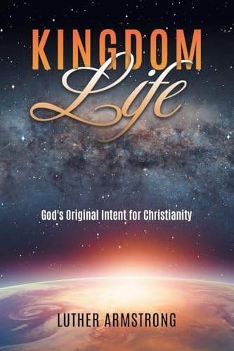 Kingdom Life: God's Original Intent for Christianity
