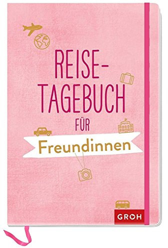 Reisetagebuch für Freundinnen: Geschenkewelt Freundinnen (GROH Tagebuch)