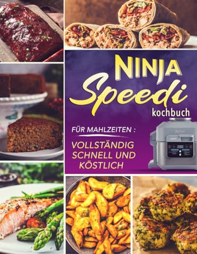Ninja Speedi Kochbuch - Für Mahlzeiten: vollständig, schnell und köstlich