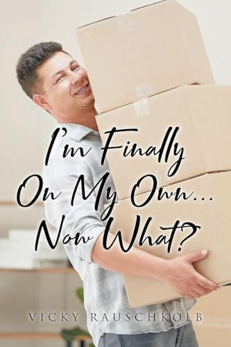 I'm Finally on My Own...: Now What?