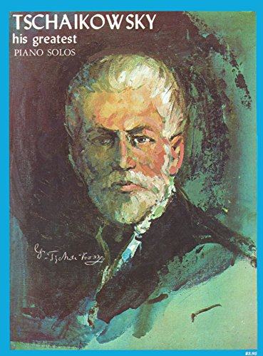 Tschaikowsky His Greatest Piano Solos