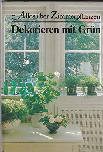 Verlagsredaktion: Alles über Zimmerpflanzen - Dekorieren mit Grün