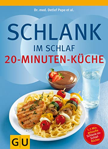 Schlank im Schlaf - 20-Minuten-Küche: Über 100 Insulin-Trennkost-Rezepte für morgens, mittags, abends (Abnehmen mit GU)
