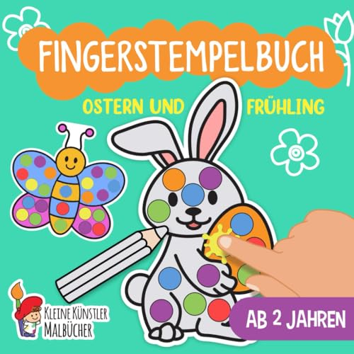 Fingerstempelbuch Ab 2 Jahren: Ostern und Frühling - Fingerstempeln, Malen und Basteln! - Das große Fingerstempel Buch für Kinder - Bastelbuch für Jungen und Mädchen - Fingerfarben Stempelbuch Ab 2