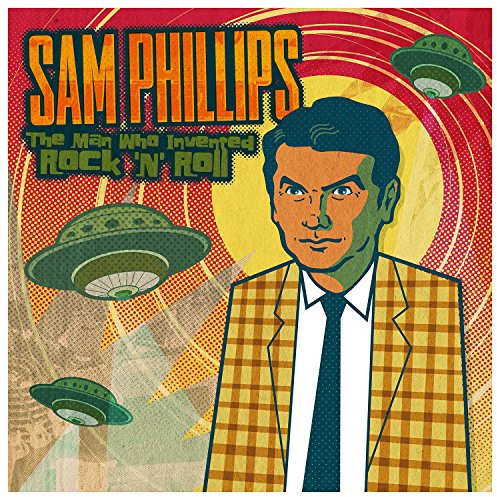 Sam Phillips: The Man Who Invented Rock 'N' Roll