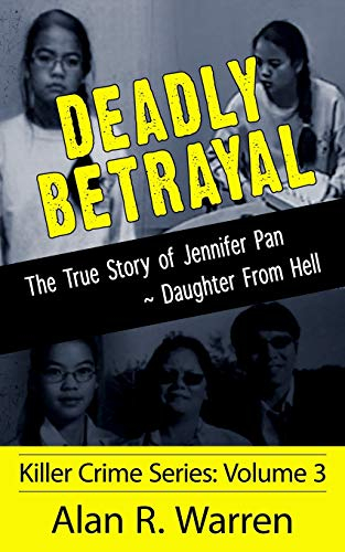 Deadly Betrayal: True Story of Jennifer Pan (Killer Crime Series, Band 3)