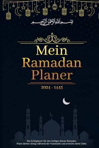 Mein Ramadan Planer: Der tägliche Begleiter, um im heiligen Monat deine Ziele zu erreichen: Mit Dhikr, Quran lesen, To-Dos, Gebetstracker, Ramadan Kalender, 99 Namen Allahs uvm. | Islamisches Geschenk