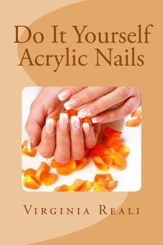 By Virginia Reali - Do It Yourself Acrylic Nails: 1