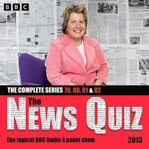 The News Quiz 2013: Series 79, 80, 81 and 82 of the Topical BBC Radio 4 Comedy Panel Show