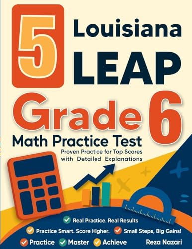 5 Louisiana LEAP Grade 6 Math Practice Tests: Proven Practice for Top Scores with Detailed Explanations