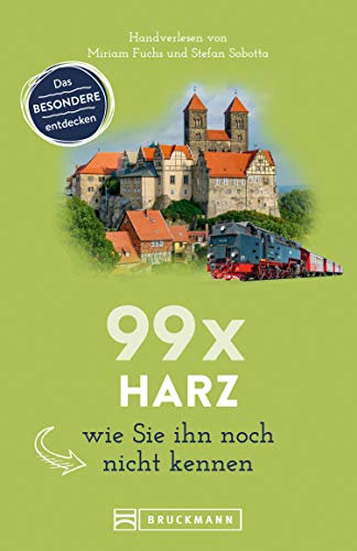 Bruckmann Reiseführer: 99 x Harz, wie Sie ihn noch nicht kennen.: 99x Kultur, Natur, Essen und Hotspots abseits der bekannten Highlights. NEU 2020. (Reiseführer 99 x)