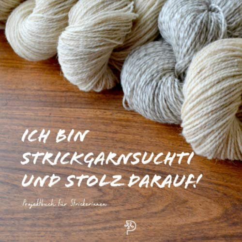 Ich bin Strickgarnsuchti und stolz darauf!: Stricktagebuch für glückliche Strickerinnen, 144 quadratische Seiten, Projektbuch, Geschenk für strickende Mamas, Schwestern, Freundinnen und Omas