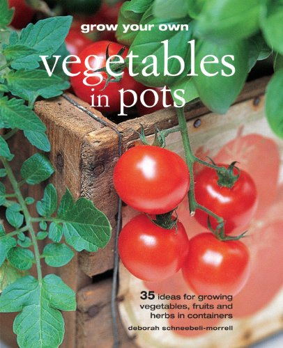 [Grow Your Own Vegetables in Pots: 35 ideas for growing vegetables, fruits, and herbs in containers] [By: Schneebeli-Morrell, Deborah] [February, 2011]
