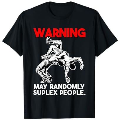 Wrestling Suplex Spruch - Warning May randomly suplex people T-Shirt