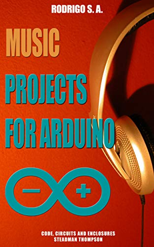 Music projects for Arduino :: Learn by doing : Learn to make - and modify - a music box, a drum machine, a Theremin, a sequencer, a synth and more. (English Edition)
