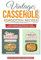 Vintage Casserole Forgotten Recipes: A Retro Cookbook That Will Give You a Huge Selection of Classic Breakfast and Dinner Casseroles (Vintage and retro recipe collections)