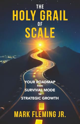 The Holy Grail of Scale: Your Roadmap From Survival Mode to Strategic Growth