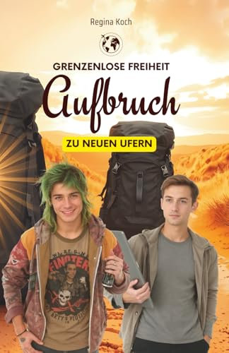 Grenzenlose Freiheit - Aufbruch zu neuen Ufern: Aaron und Leo (Grenzenlose Freiheit – Leben und Arbeiten weltweit)