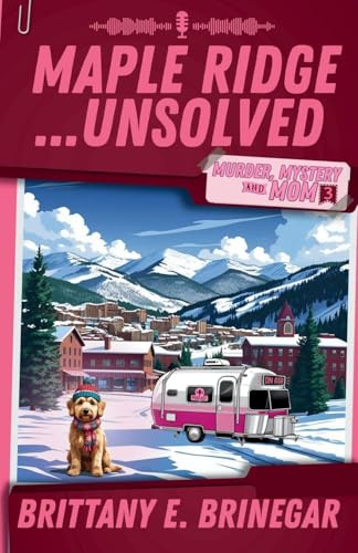 Maple Ridge...Unsolved: A Ski Lodge Cold Case (Murder, Mystery, and Mom, Band 3)