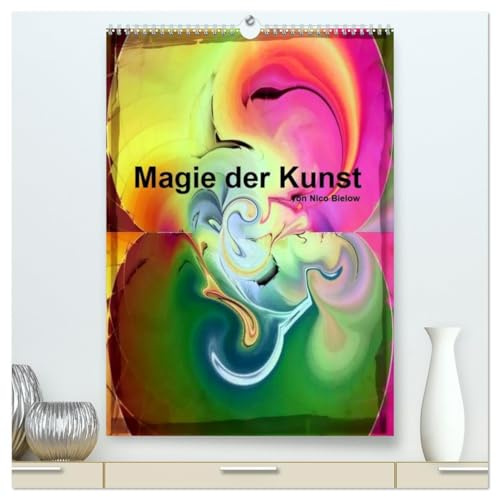 Magie der Kunst von Nico Bielow (hochwertiger Premium Wandkalender 2026 DIN A2 hoch), Kunstdruck in Hochglanz: Entfliehen sie dem Alltag und tauchen ... in die Magie der Kunst ein. (CALVENDO Kunst)