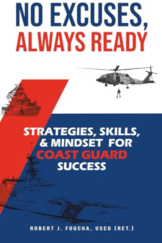 No Excuses, Always Ready: Strategies, Skills, and Mindset for Coast Guard Success