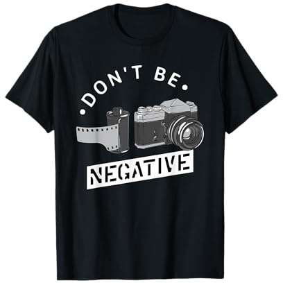 Don't Be Negative - Filmrolle - Lustige Fotografen Kamera T-Shirt