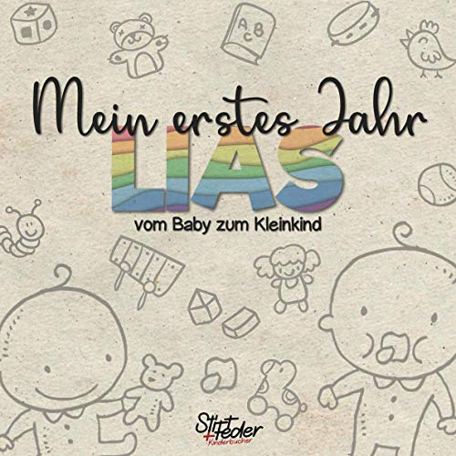 Mein erstes Jahr - Lias - vom Baby zum Kleinkind: Dein individuelles Babyalbum mit Wunschnamen für die schönsten Momente und gemeinsamen Erinnerungen inkl. Platz für Fotos